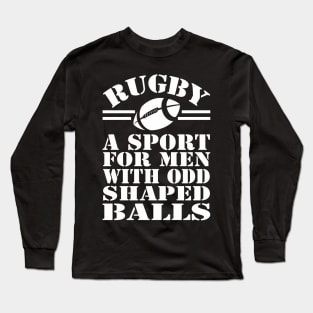 Rugby A Sport For Men With Odd Shaped Balls Long Sleeve T-Shirt